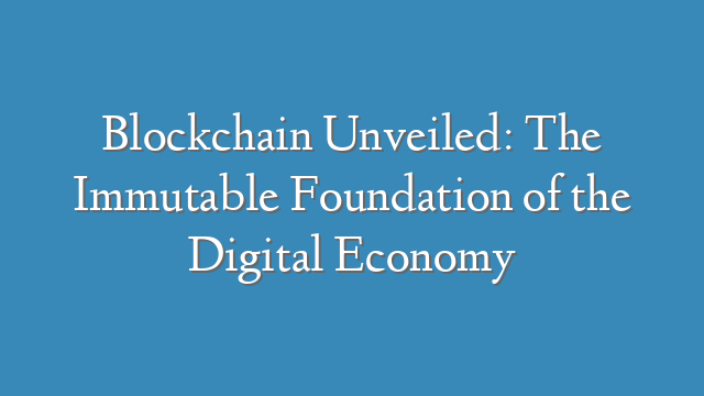 Blockchain Unveiled: The Immutable Foundation of the Digital Economy