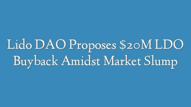 Lido DAO Proposes $20M LDO Buyback Amidst Market Slump