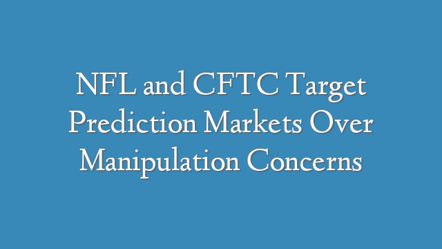 NFL and CFTC Target Prediction Markets Over Manipulation Concerns