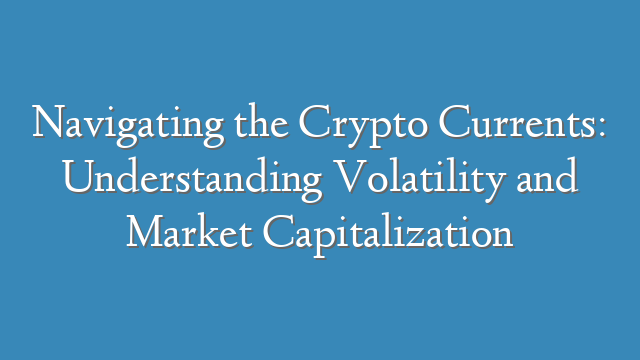 Navigating the Crypto Currents: Understanding Volatility and Market Capitalization