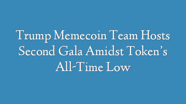 Trump Memecoin Team Hosts Second Gala Amidst Token’s All-Time Low