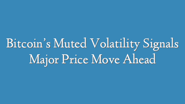 Bitcoin’s Muted Volatility Signals Major Price Move Ahead