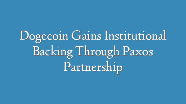 Dogecoin Gains Institutional Backing Through Paxos Partnership