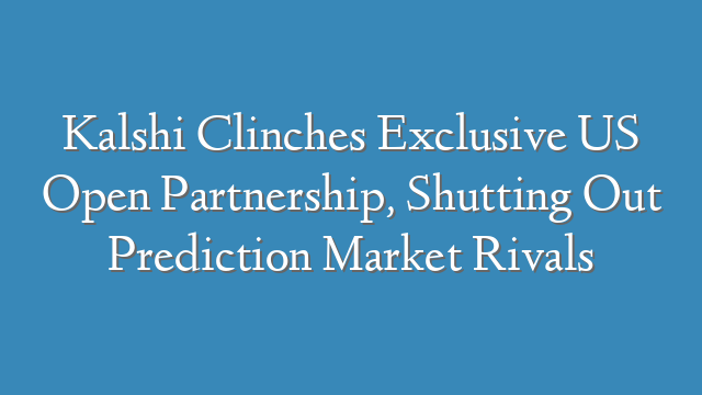 Kalshi Clinches Exclusive US Open Partnership, Shutting Out Prediction Market Rivals